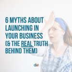 6 myths about launching in your business