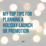 My Top Tips For Planning a Holiday Launch or Promotion