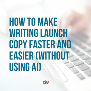 How To Make Writing Launch Copy Faster and Easier (Without Using AI)