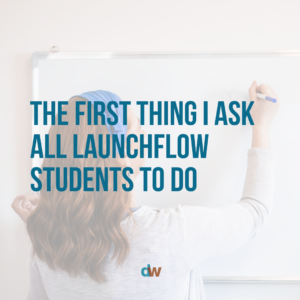 The First Thing I Ask All LaunchFlow Students To Do