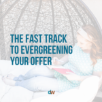 The Fast Track To Evergreening Your Offer